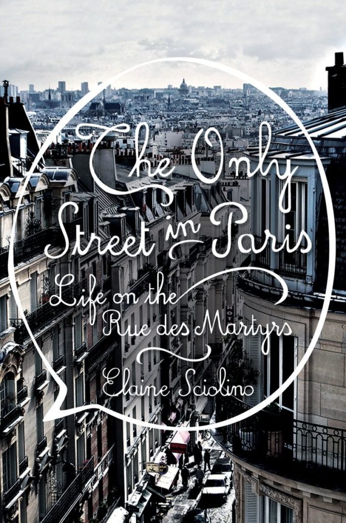 Cover of Elaine Sciolino's book The Only Street in Paris: Life on the Rue des Martyrs